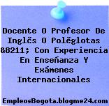 Docente O Profesor De Inglès O Polìglotas &8211; Con Experiencia En Enseñanza Y Exámenes Internacionales