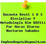 Docente Revit 1 A 3 Disciplias Y Metodología Bim &8211; Por Horas Diurno Nocturno Sabados
