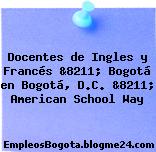 Docentes de Ingles y Francés &8211; Bogotá en Bogotá, D.C. &8211; American School Way