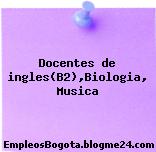 Docentes de ingles(B2),Biologia, Musica