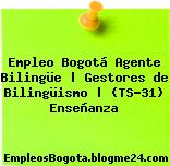 Empleo Bogotá Agente Bilingüe | Gestores de Bilingüismo | (TS-31) Enseñanza