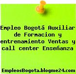 Empleo Bogotá Auxiliar de Formacion y entrenamiento Ventas y call center Enseñanza