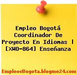 Empleo Bogotá Coordinador De Proyecto En Idiomas | [XWO-864] Enseñanza
