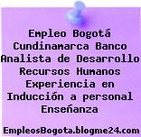 Empleo Bogotá Cundinamarca Banco Analista de Desarrollo Recursos Humanos Experiencia en Inducción a personal Enseñanza