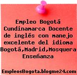 Empleo Bogotá Cundinamarca Docente de inglés con manejo excelente del idioma Bogotá,Madrid,Mosquera Enseñanza