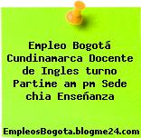 Empleo Bogotá Cundinamarca Docente de Ingles turno Partime am pm Sede chia Enseñanza