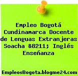 Empleo Bogotá Cundinamarca Docente de Lenguas Extranjeras Soacha &8211; Inglés Enseñanza