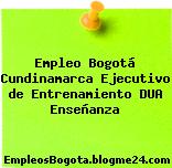 Empleo Bogotá Cundinamarca Ejecutivo de Entrenamiento DUA Enseñanza