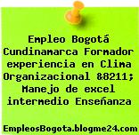 Empleo Bogotá Cundinamarca Formador experiencia en Clima Organizacional &8211; Manejo de excel intermedio Enseñanza