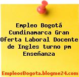 Empleo Bogotá Cundinamarca Gran Oferta Laboral Docente de Ingles turno pm Enseñanza