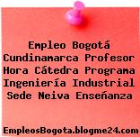 Empleo Bogotá Cundinamarca Profesor Hora Cátedra Programa Ingeniería Industrial Sede Neiva Enseñanza