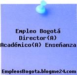 Empleo Bogotá Director(A) Académico(A) Enseñanza