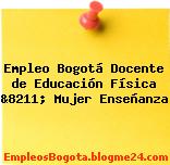 Empleo Bogotá Docente de Educación Física &8211; Mujer Enseñanza