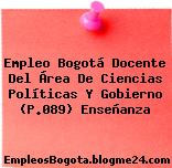Empleo Bogotá Docente Del Área De Ciencias Políticas Y Gobierno (P.089) Enseñanza
