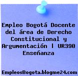 Empleo Bogotá Docente del área de Derecho Constitucional y Argumentación | UR390 Enseñanza