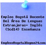 Empleo Bogotá Docente Del Área De Lenguas Extranjeras- Inglés (Scd14) Enseñanza