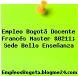 Empleo Bogotá Docente Francés Master &8211; Sede Bello Enseñanza