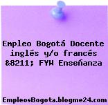 Empleo Bogotá Docente inglés y/o francés &8211; FYW Enseñanza