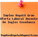Empleo Bogotá Gran oferta Laboral Docente de Ingles Enseñanza