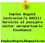 Empleo Bogotá instructor/a &8211; Servicio al pasajero sector aeroportuario Enseñanza
