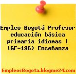 Empleo Bogotá Profesor educación básica primaria idiomas | (GF-196) Enseñanza