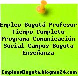 Empleo Bogotá Profesor Tiempo Completo Programa Comunicación Social Campus Bogota Enseñanza