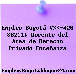 Empleo Bogotá VXX-426 &8211; Docente del área de Derecho Privado Enseñanza