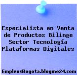 Especialista en Venta de Productos Bilinge Sector Tecnología Plataformas Digitales