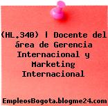 (HL.340) | Docente del área de Gerencia Internacional y Marketing Internacional