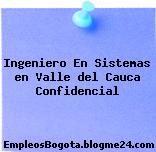 Ingeniero En Sistemas en Valle del Cauca Confidencial