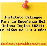 Instituto Bilingüe Para La Enseñanza Del Idioma Ingles &8211; En Niños De 3 A 4 Años