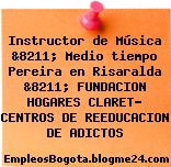 Instructor de Música &8211; Medio tiempo Pereira en Risaralda &8211; FUNDACION HOGARES CLARET- CENTROS DE REEDUCACION DE ADICTOS