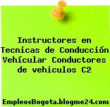 Instructores en Tecnicas de Conducción Vehícular Conductores de vehiculos C2