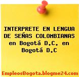 INTERPRETE EN LENGUA DE SEÑAS COLOMBIANAS en Bogotá D.C. en Bogotá D.C