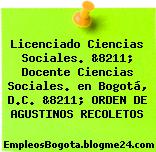 Licenciado Ciencias Sociales. &8211; Docente Ciencias Sociales. en Bogotá, D.C. &8211; ORDEN DE AGUSTINOS RECOLETOS