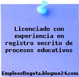 Licenciado con experiencia en registro eecrito de procesos educativos