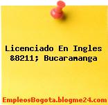 Licenciado En Ingles &8211; Bucaramanga