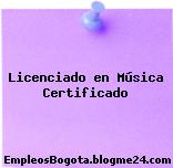 Licenciado en Música Certificado