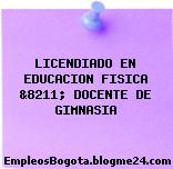 LICENDIADO EN EDUCACION FISICA &8211; DOCENTE DE GIMNASIA