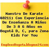 Maestro De Karate &8211; Con Experiencia De Enseñanza A Niños De 3 A 6 Años en Bogotá D. C. para Zona Kids For You