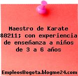 Maestro de Karate &8211; con experiencia de enseñanza a niños de 3 a 6 años