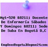 Mgt-520 &8211; Docente De Enfermería Sábados Y Domingos &8211; Sede De Suba En Bogotá D.C