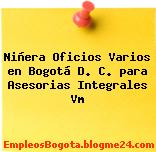 Niñera Oficios Varios en Bogotá D. C. para Asesorias Integrales Vm