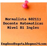 Normalista &8211; Docente Matematicas Nivel B1 Ingles