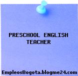 PRESCHOOL ENGLISH TEACHER