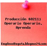 Producción &8211; Operario Operario. Aprenda