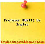 Profesor &8211; De Ingles