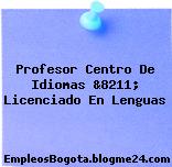Profesor Centro De Idiomas &8211; Licenciado En Lenguas