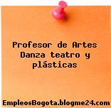 Profesor de Artes Danza teatro y plásticas