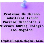 Profesor De Diseño Industrial Tiempo Parcial Miércoles Y Viernes &8211; Colegio Los Nogales